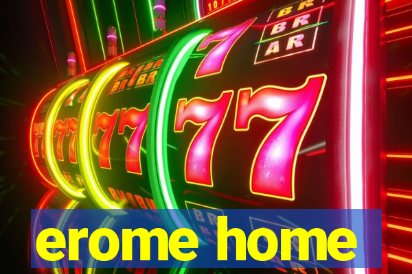 erome home